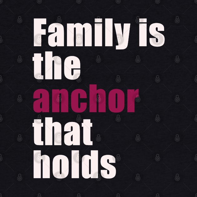 Family is the anchor that holds by Dearly Mu